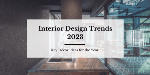Interior Design Trends 2023: Key Décor Ideas for the Year