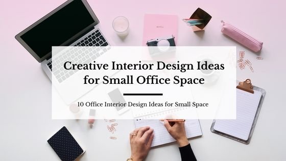 Creative interior design ideas for small office space