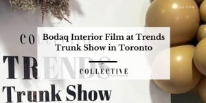 Bodaq Interior Film at Trends Trunk Show in Toronto. Featured Image
